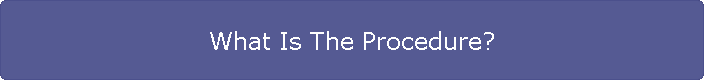 What Is The Procedure?